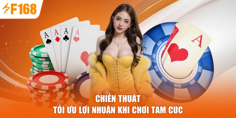 Chiến thuật tối ưu lợi nhuận khi chơi tam cúc