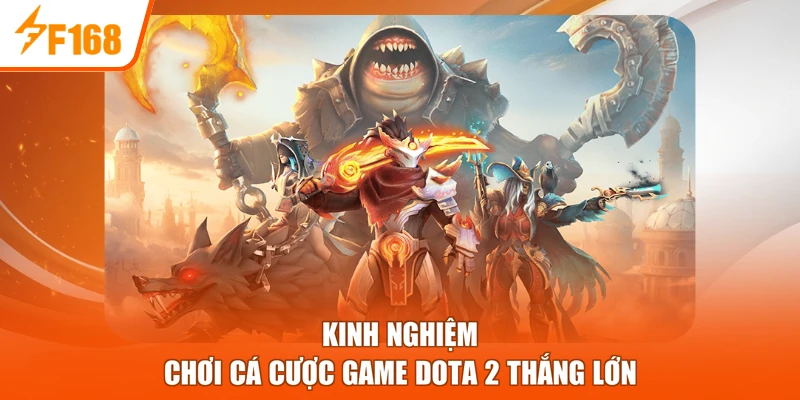 Kinh nghiệm chơi cá cược game Dota 2 thắng lớn